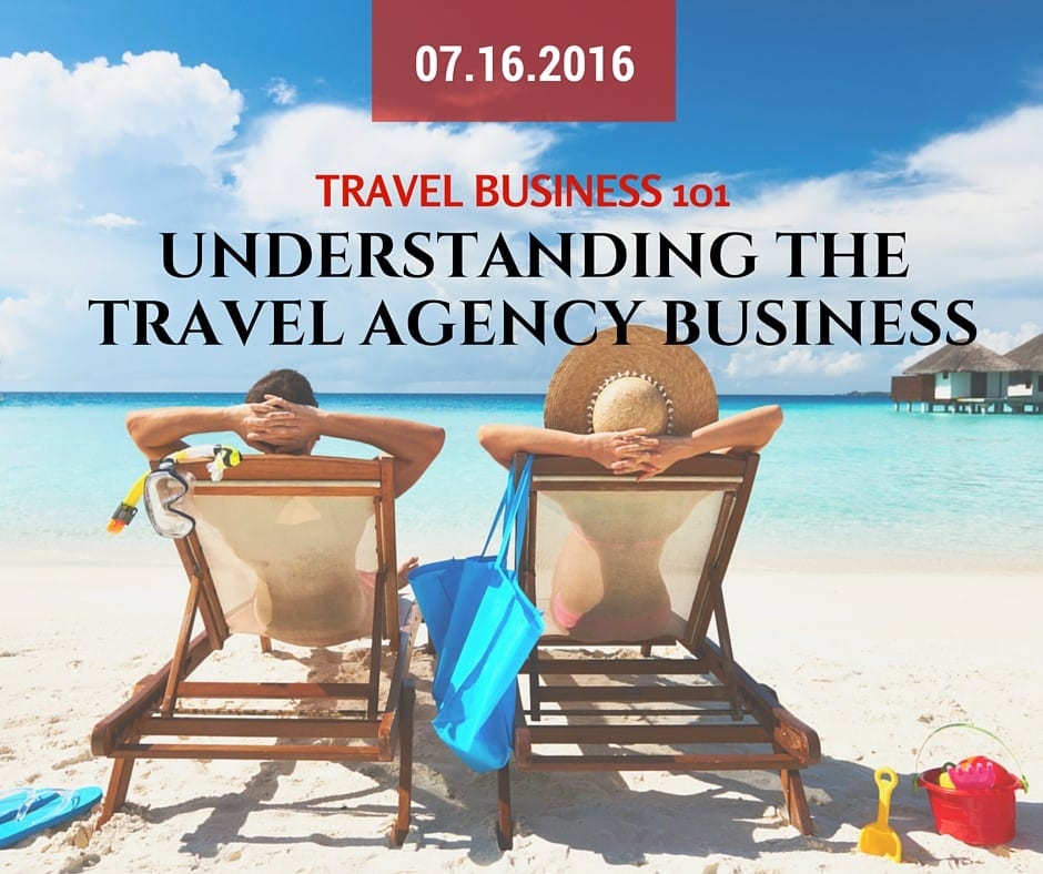 Travel Business 101 : Understanding Travel Agency Business